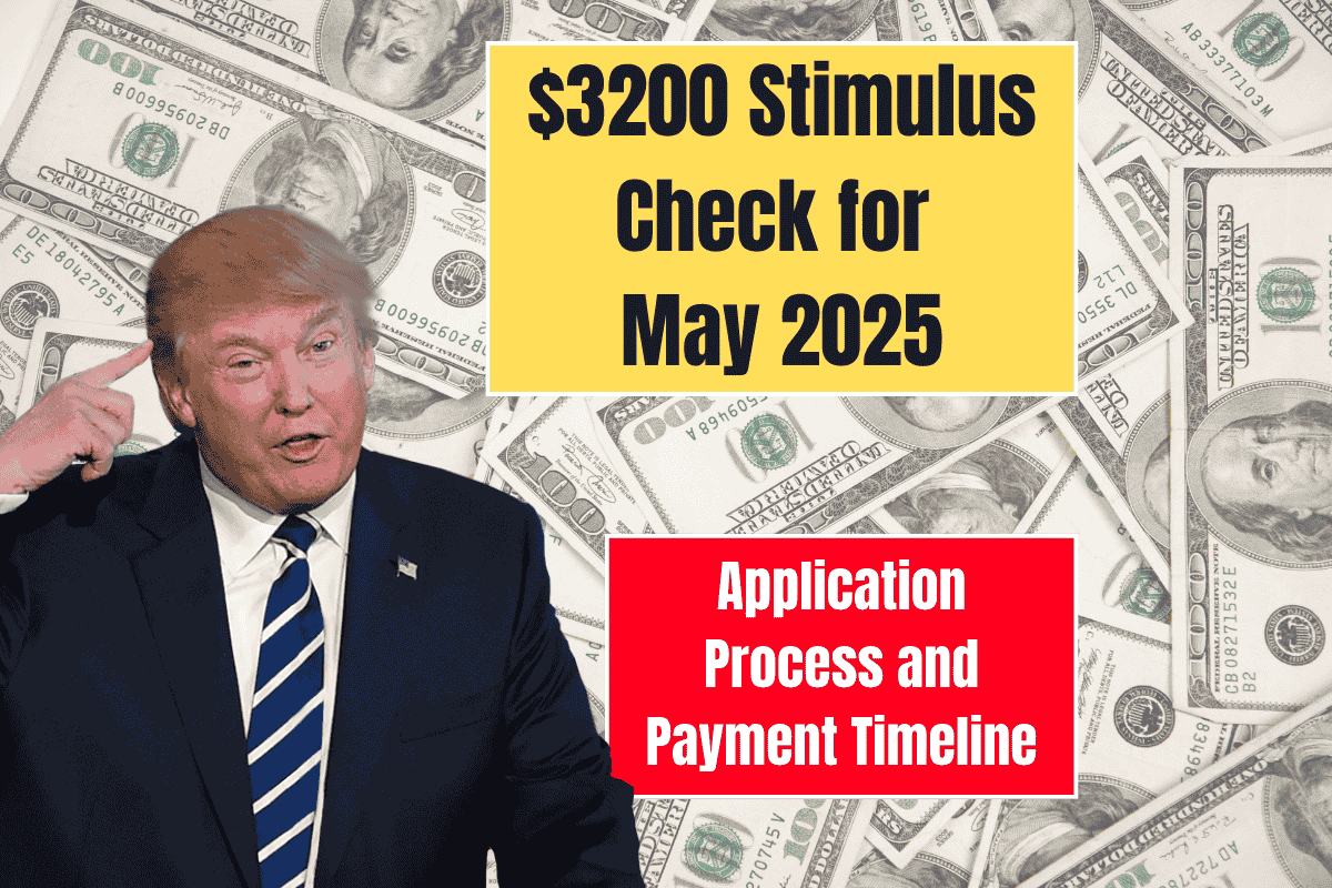 $3200 Stimulus Check for May 2025 Application Process and Payment Timeline