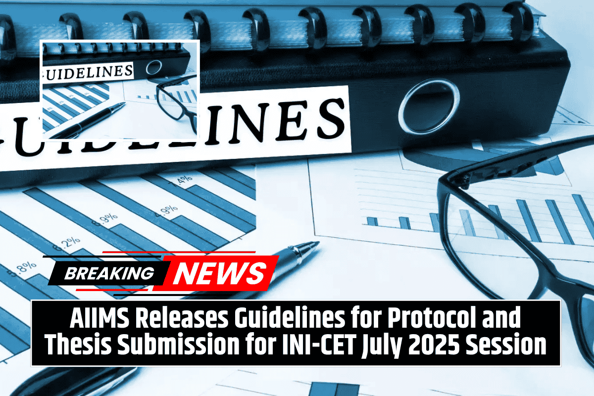 AIIMS Releases Guidelines for Protocol and Thesis Submission for INI-CET July 2025 Session