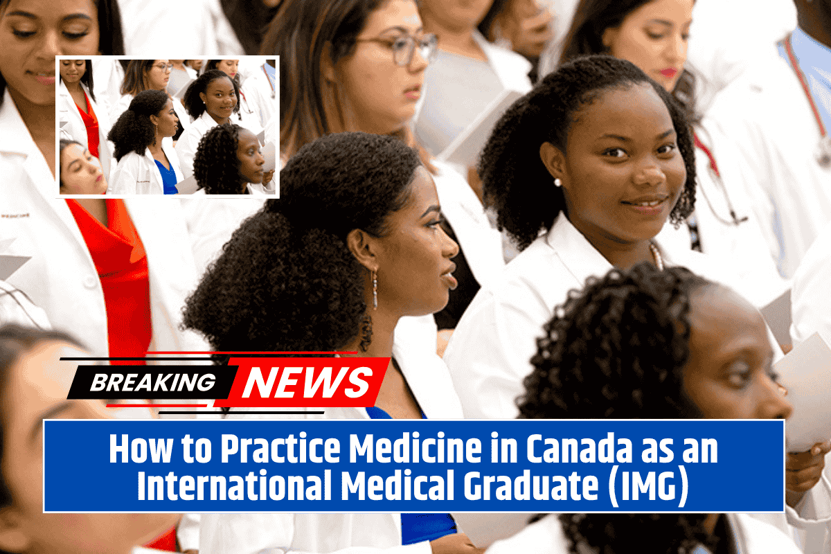 How to Practice Medicine in Canada as an International Medical Graduate (IMG)