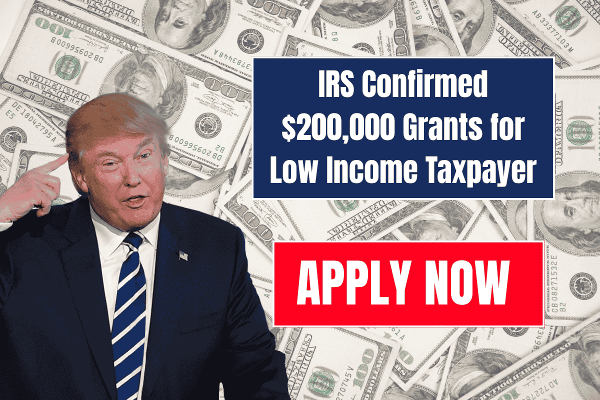 IRS Confirmed $200,000 Grants for Low Income Taxpayer Apply Now & Know Eligibility Conditions