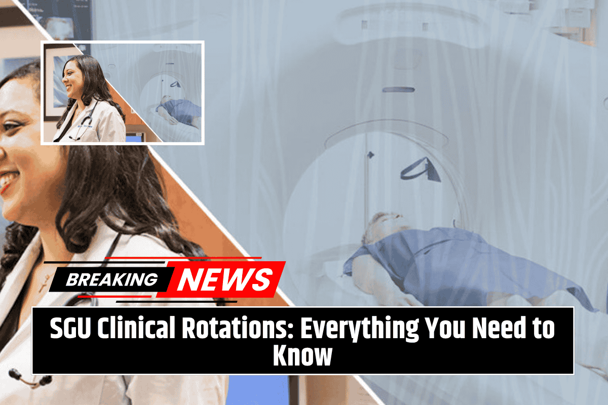 SGU Clinical Rotations: Everything You Need to Know