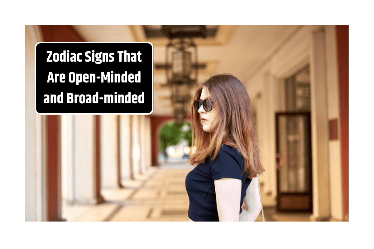 Zodiac Signs That Are Open-Minded and Broad-minded