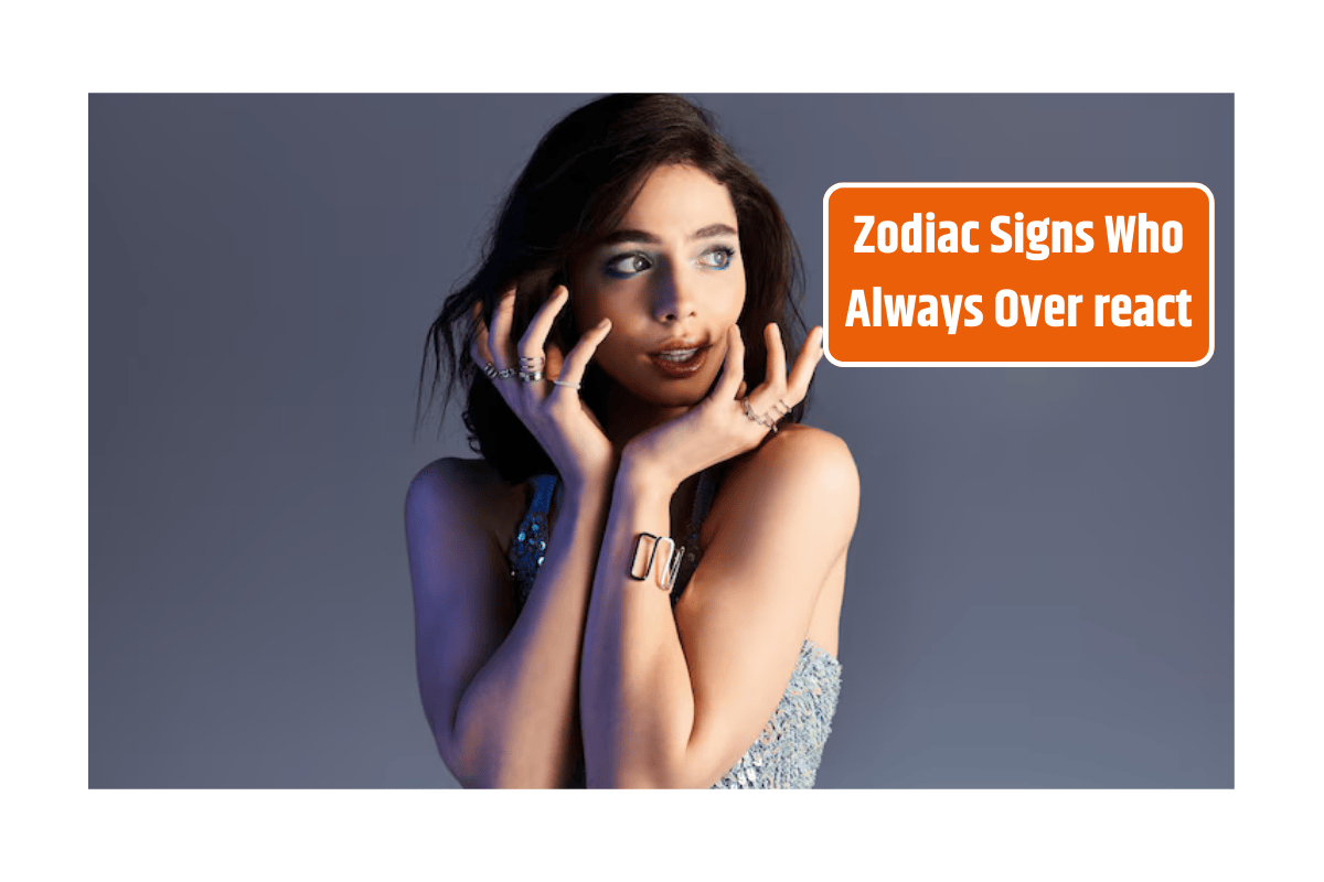Zodiac Signs Who Always Over react